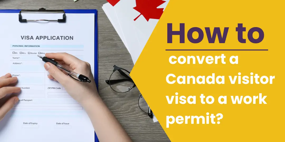 Person filling out a visa application form with a Canadian flag in the background and text overlay: "How to convert a Canada visitor visa to a work permit?